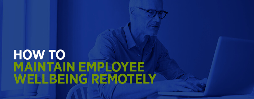 Maintain employee wellbeing remotely